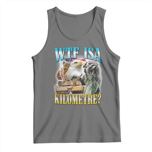 WTF is A Kilometer Tank Top Funny USA Patriotic Bootleg Meme