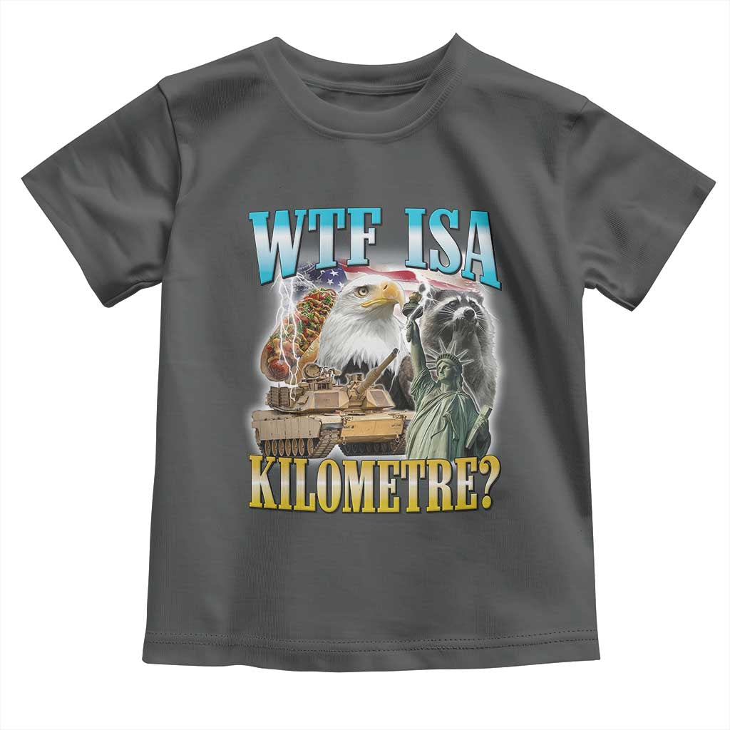 WTF is A Kilometer Toddler T Shirt Funny USA Patriotic Bootleg Meme