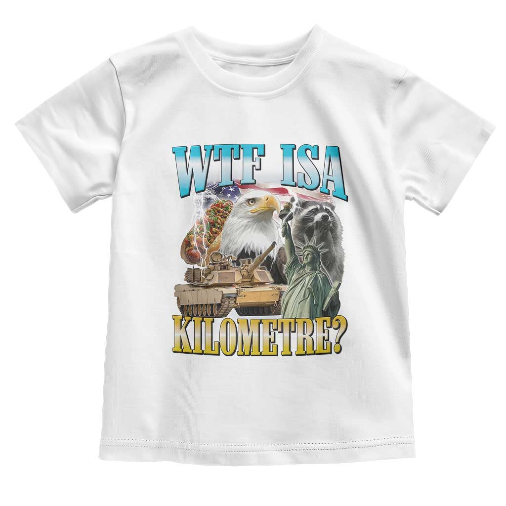 WTF is A Kilometer Toddler T Shirt Funny USA Patriotic Bootleg Meme