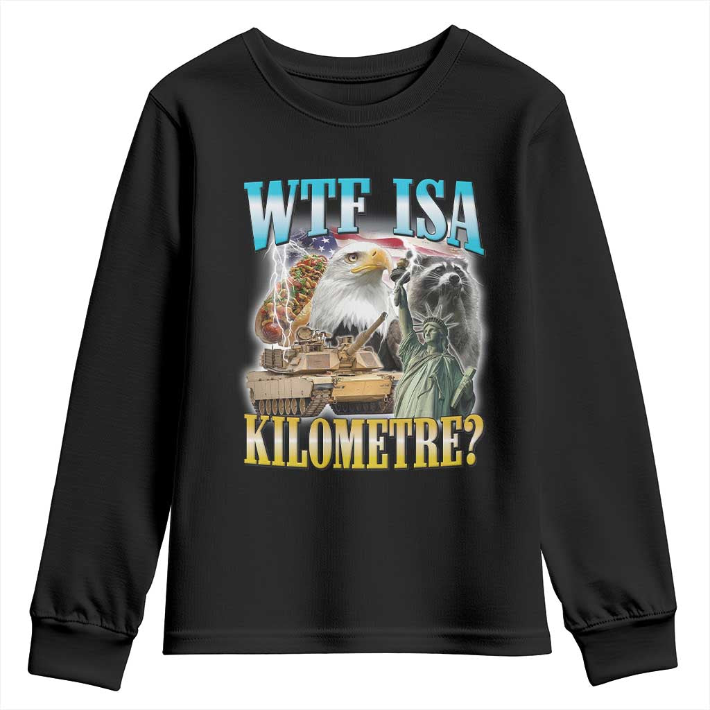 WTF is A Kilometer Youth Sweatshirt Funny USA Patriotic Bootleg Meme TS14 Black Print Your Wear
