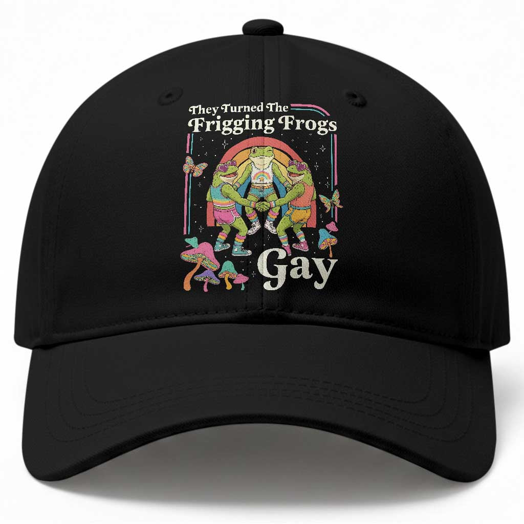 They Turned The Frigging Frogs Gay Baseball Cap Funny LGBTQ Pride Month