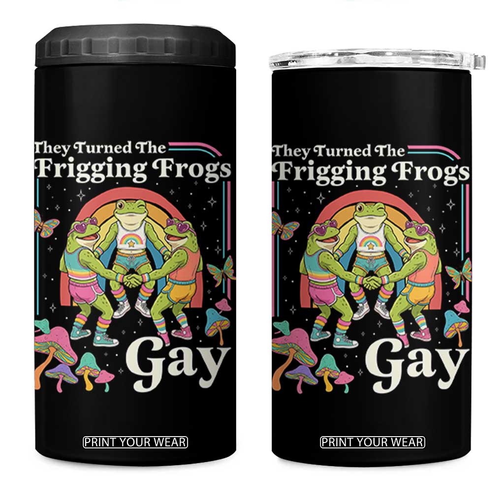 They Turned The Frigging Frogs Gay 4 in 1 Can Cooler Tumbler Funny LGBTQ Pride Month
