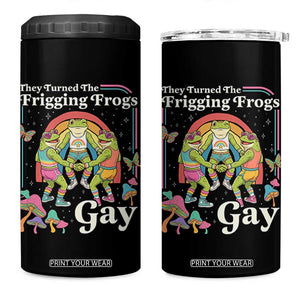 They Turned The Frigging Frogs Gay 4 in 1 Can Cooler Tumbler Funny LGBTQ Pride Month