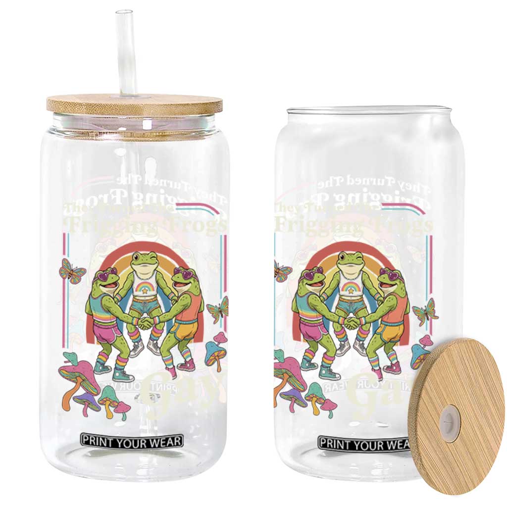 They Turned The Frigging Frogs Gay Glass Can Funny LGBTQ Pride Month