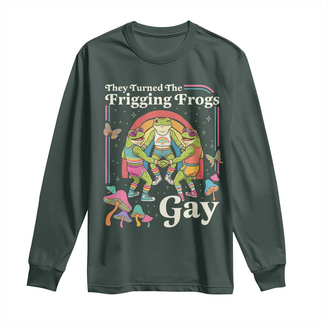 They Turned The Frigging Frogs Gay Long Sleeve Shirt Funny LGBTQ Pride Month