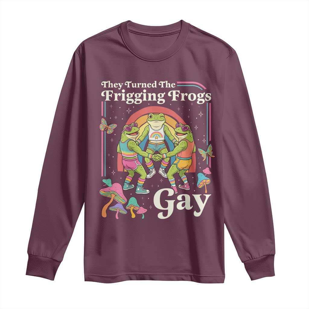 They Turned The Frigging Frogs Gay Long Sleeve Shirt Funny LGBTQ Pride Month