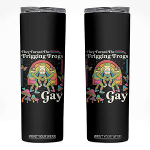 They Turned The Frigging Frogs Gay Skinny Tumbler Funny LGBTQ Pride Month