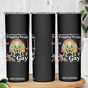 They Turned The Frigging Frogs Gay Skinny Tumbler Funny LGBTQ Pride Month