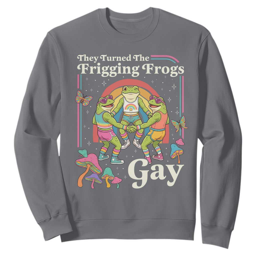 They Turned The Frigging Frogs Gay Sweatshirt Funny LGBTQ Pride Month
