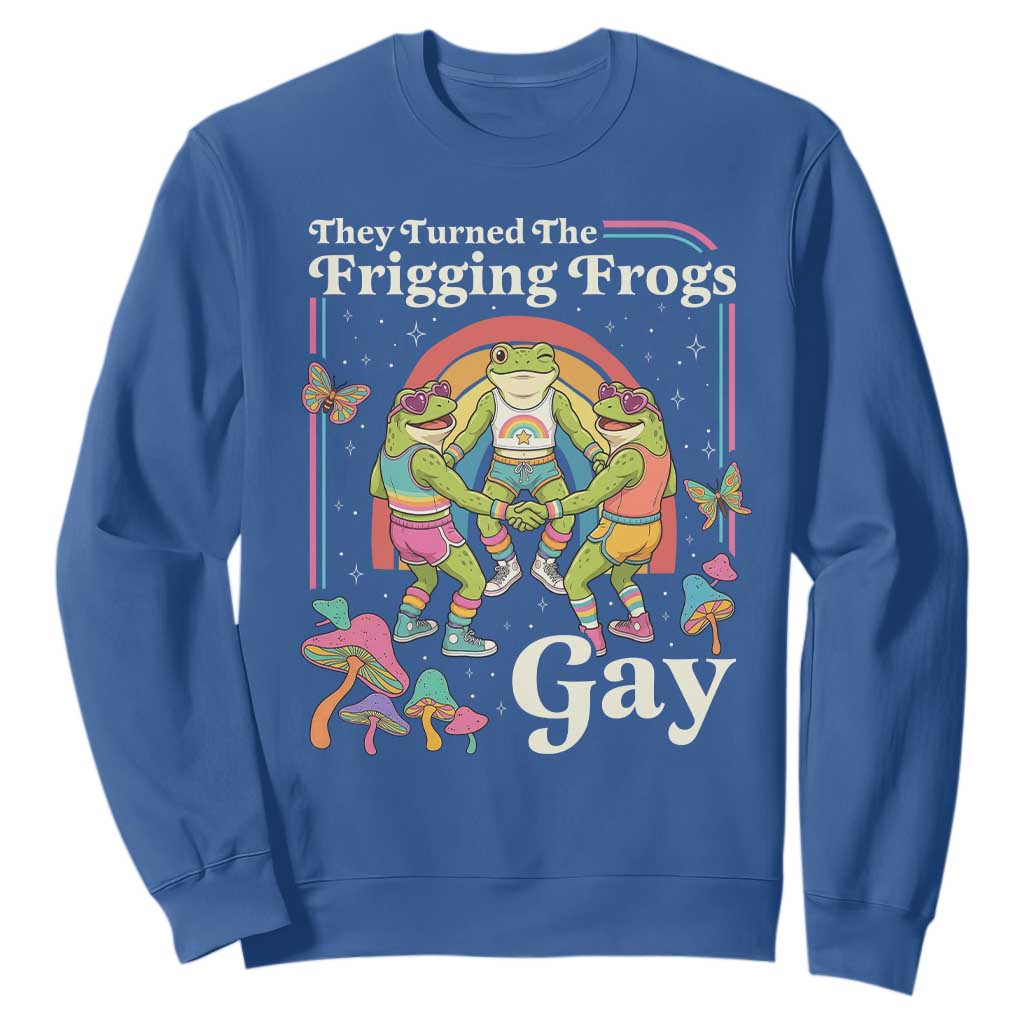 They Turned The Frigging Frogs Gay Sweatshirt Funny LGBTQ Pride Month
