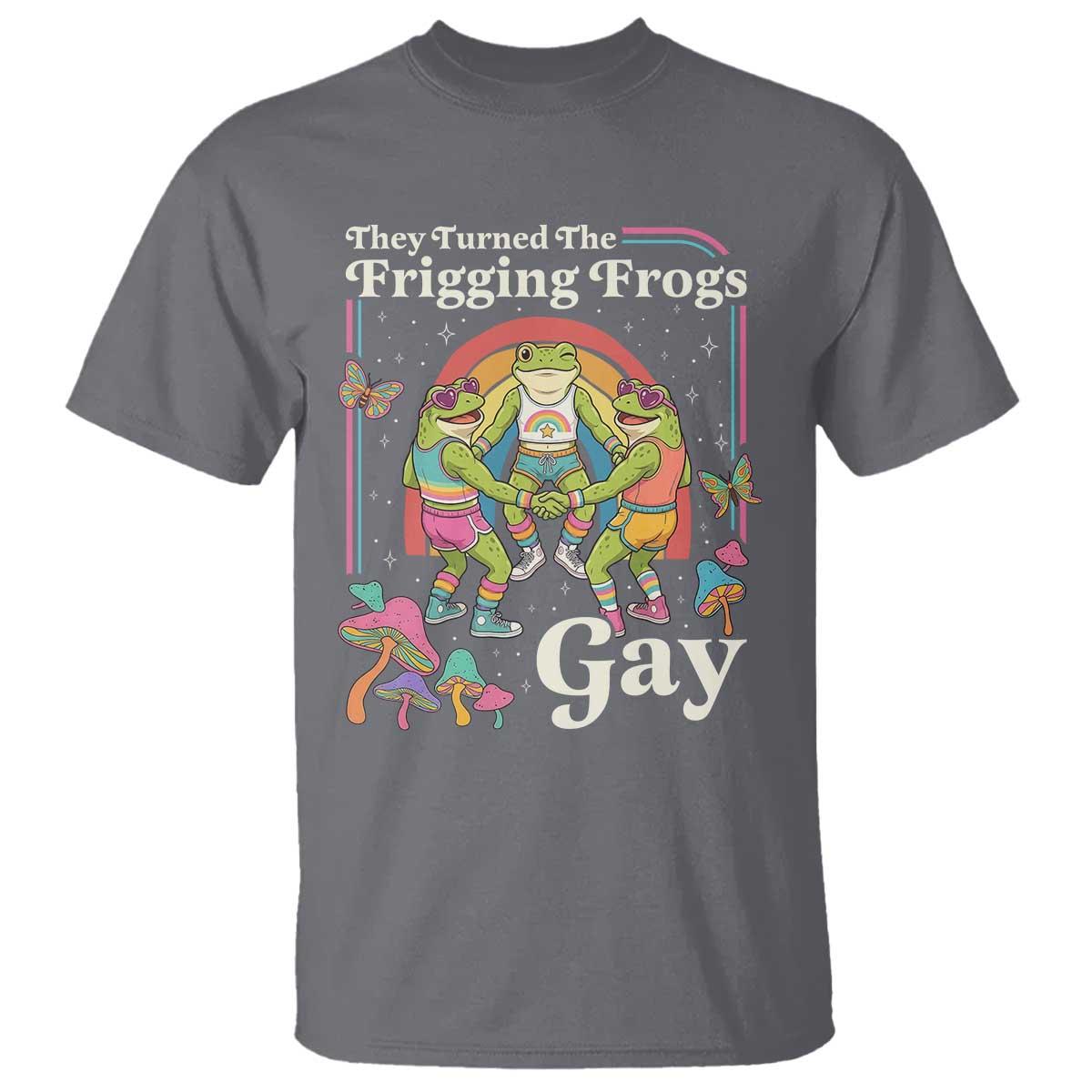 They Turned The Frigging Frogs Gay T Shirt Funny LGBTQ Pride Month