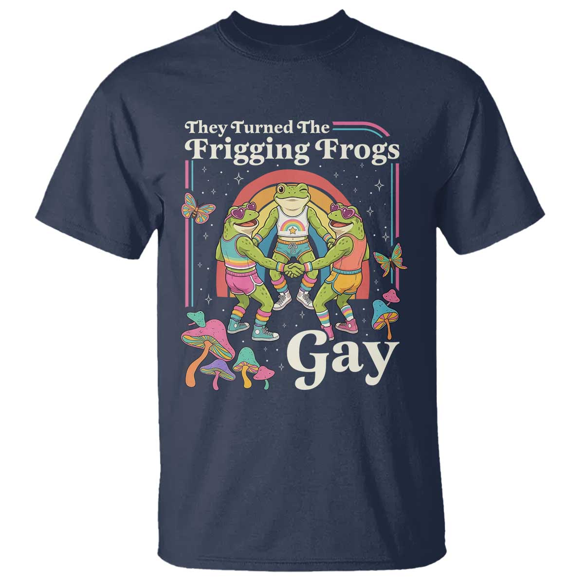 They Turned The Frigging Frogs Gay T Shirt Funny LGBTQ Pride Month