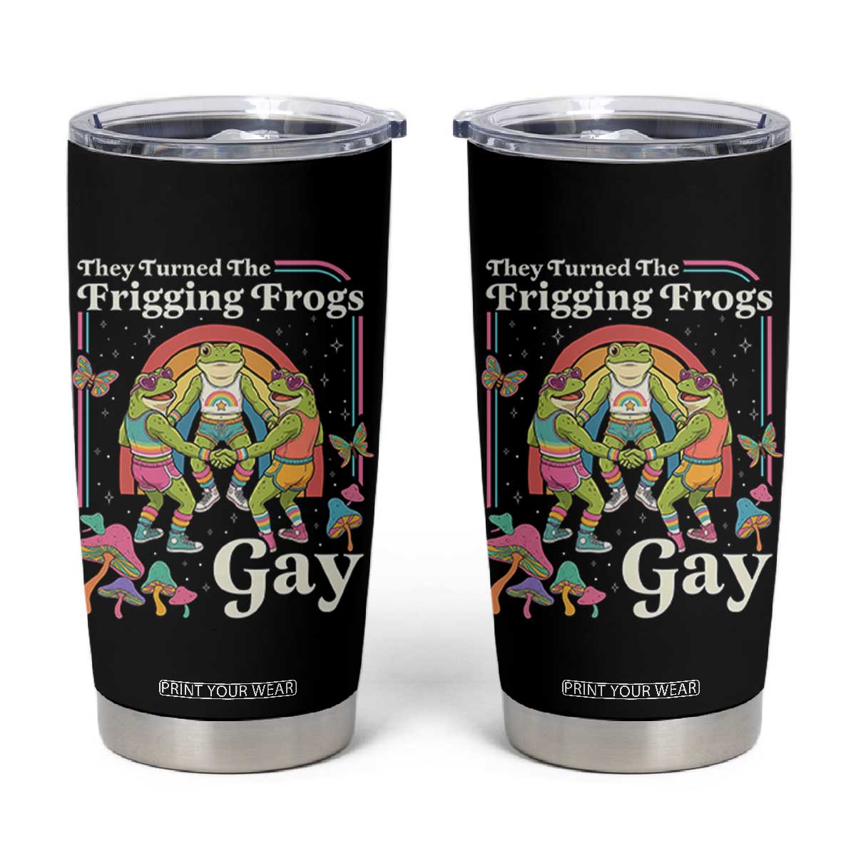 They Turned The Frigging Frogs Gay Tumbler Cup Funny LGBTQ Pride Month TS14 Black Print Your Wear