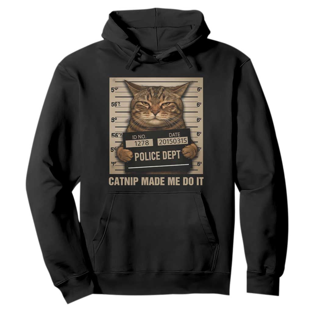 Funny Cat Mugshot Hoodie Catnip Made Me Do It TS14 Black Print Your Wear