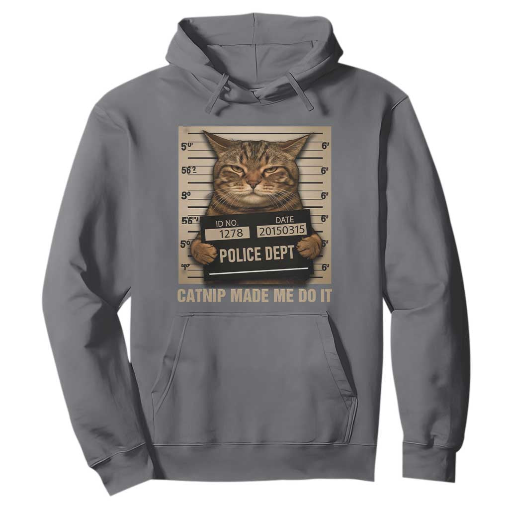 Funny Cat Mugshot Hoodie Catnip Made Me Do It TS14 Charcoal Print Your Wear