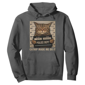 Funny Cat Mugshot Hoodie Catnip Made Me Do It TS14 Dark Heather Print Your Wear