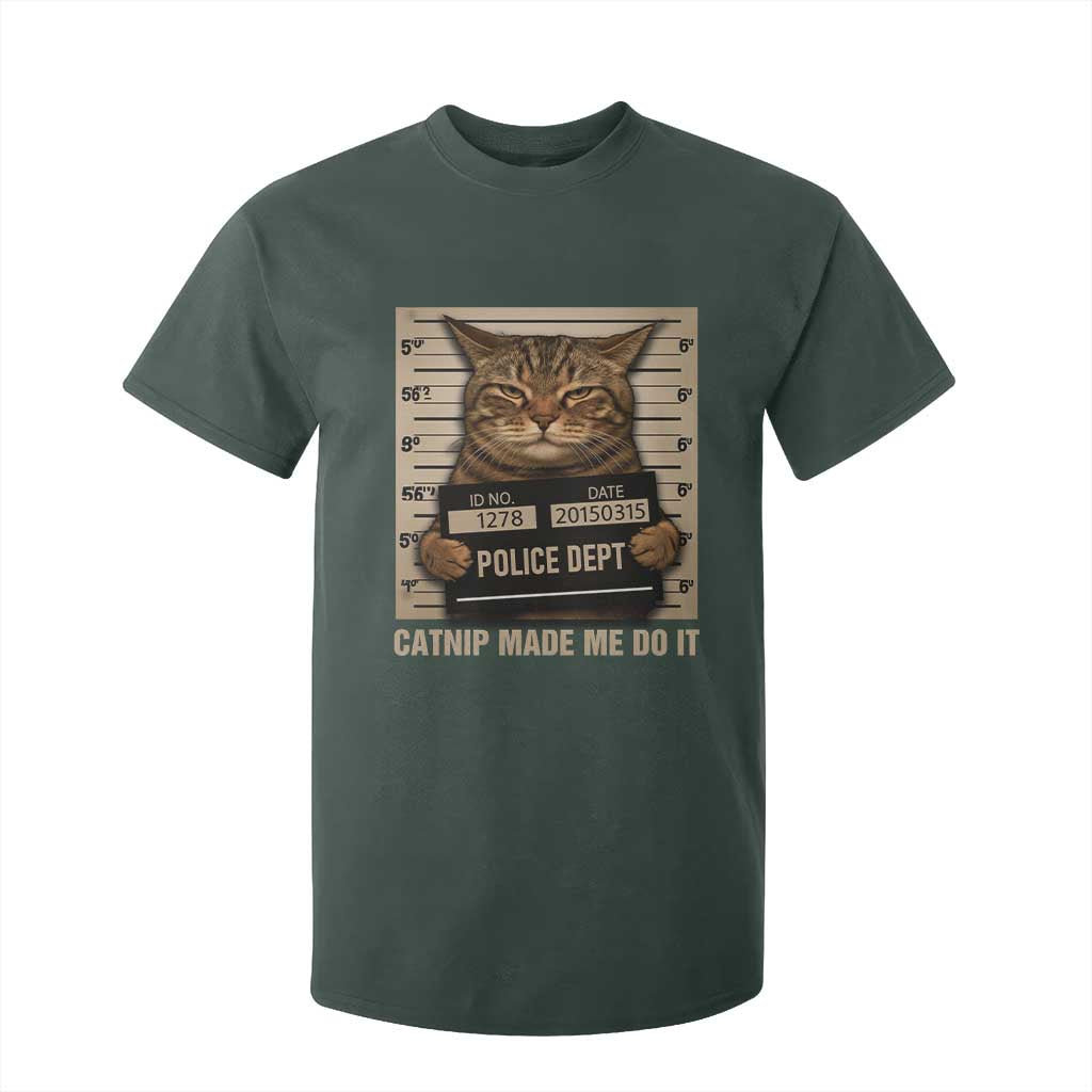 Funny Cat Mugshot T Shirt For Kid Catnip Made Me Do It TS14 Dark Forest Green Print Your Wear