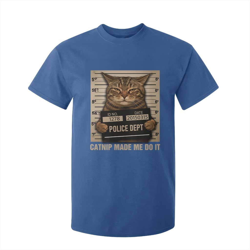 Funny Cat Mugshot T Shirt For Kid Catnip Made Me Do It TS14 Royal Blue Print Your Wear