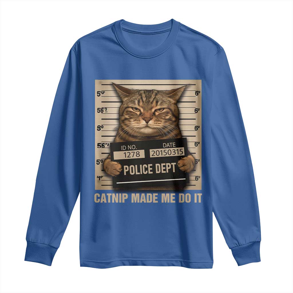 Funny Cat Mugshot Long Sleeve Shirt Catnip Made Me Do It TS14 Royal Blue Print Your Wear