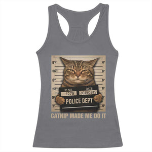 Funny Cat Mugshot Racerback Tank Top Catnip Made Me Do It TS14 Charcoal Print Your Wear