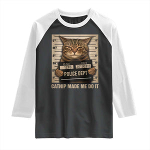 Funny Cat Mugshot Raglan Shirt Catnip Made Me Do It TS14 Black White Print Your Wear