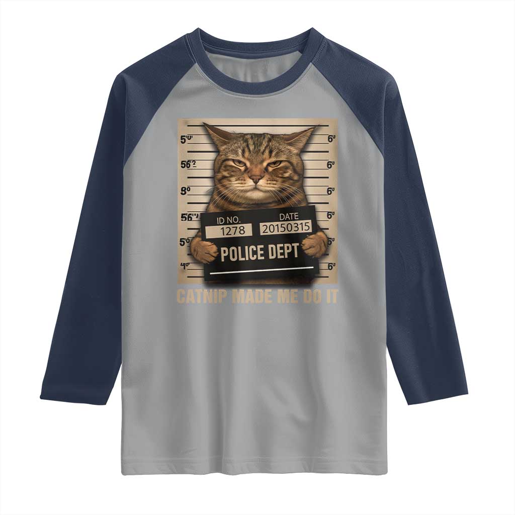 Funny Cat Mugshot Raglan Shirt Catnip Made Me Do It TS14 Sport Gray Navy Print Your Wear