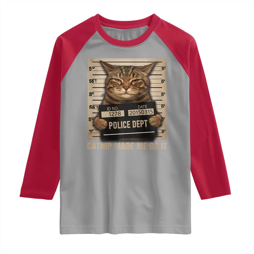 Funny Cat Mugshot Raglan Shirt Catnip Made Me Do It TS14 Sport Gray Red Print Your Wear