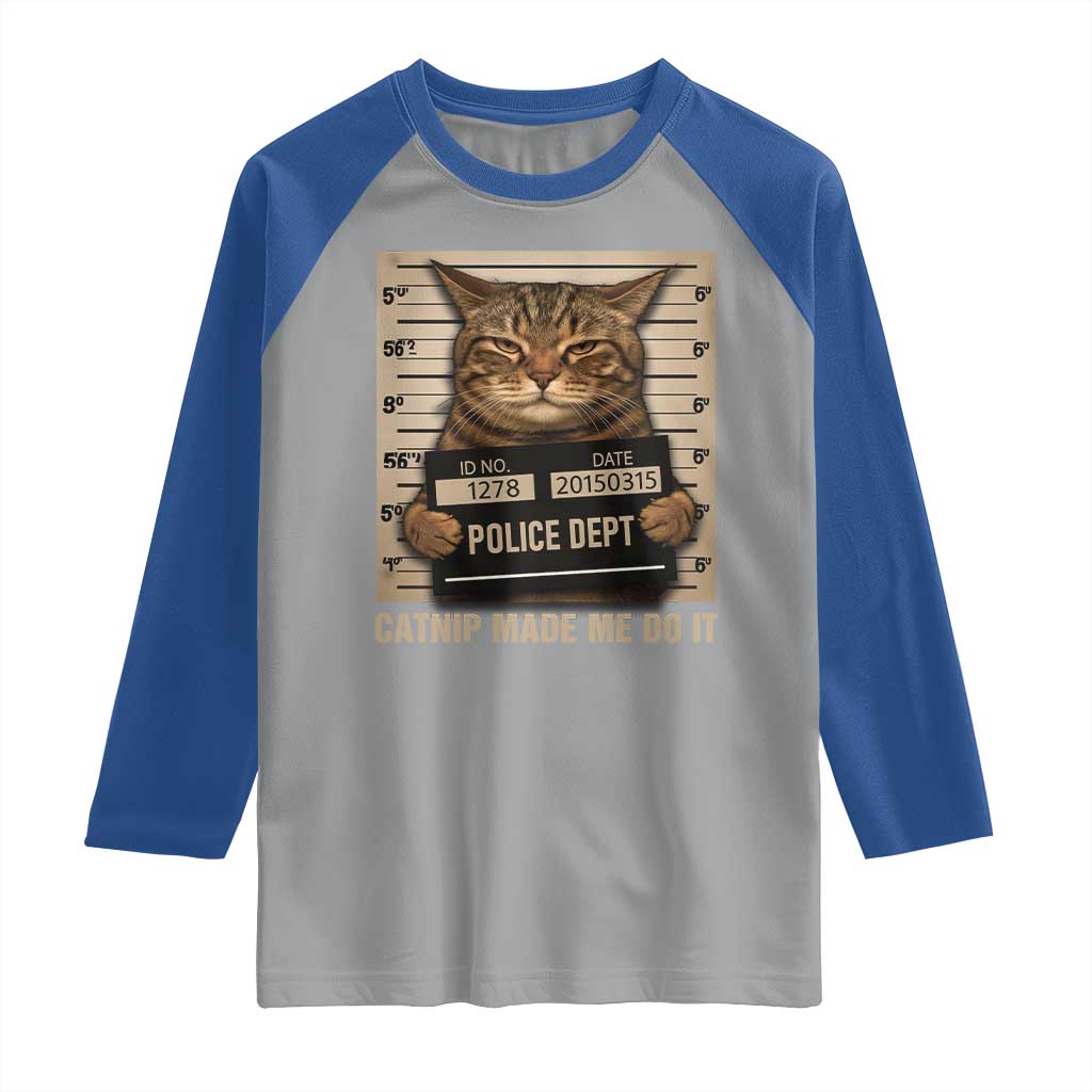 Funny Cat Mugshot Raglan Shirt Catnip Made Me Do It TS14 Sport Gray Royal Print Your Wear