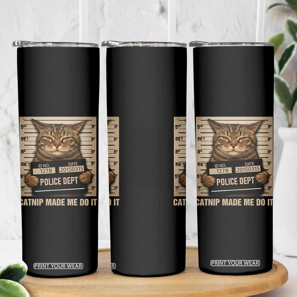 Funny Cat Mugshot Skinny Tumbler Catnip Made Me Do It TS14 Print Your Wear