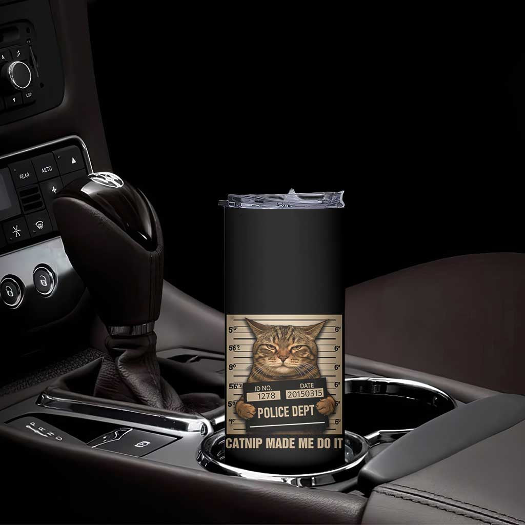 Funny Cat Mugshot Skinny Tumbler Catnip Made Me Do It TS14 Print Your Wear