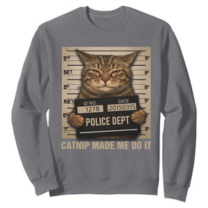 Funny Cat Mugshot Sweatshirt Catnip Made Me Do It TS14 Charcoal Print Your Wear
