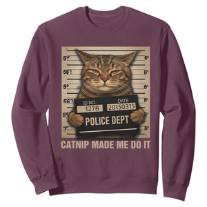 Funny Cat Mugshot Sweatshirt Catnip Made Me Do It TS14 Maroon Print Your Wear