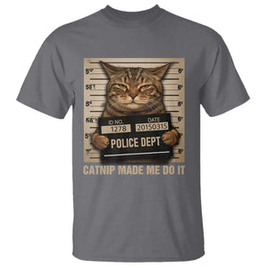 Funny Cat Mugshot T Shirt Catnip Made Me Do It TS14 Charcoal Print Your Wear