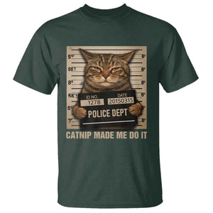 Funny Cat Mugshot T Shirt Catnip Made Me Do It TS14 Dark Forest Green Print Your Wear