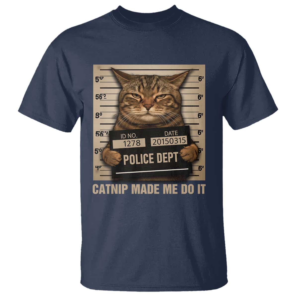 Funny Cat Mugshot T Shirt Catnip Made Me Do It TS14 Navy Print Your Wear