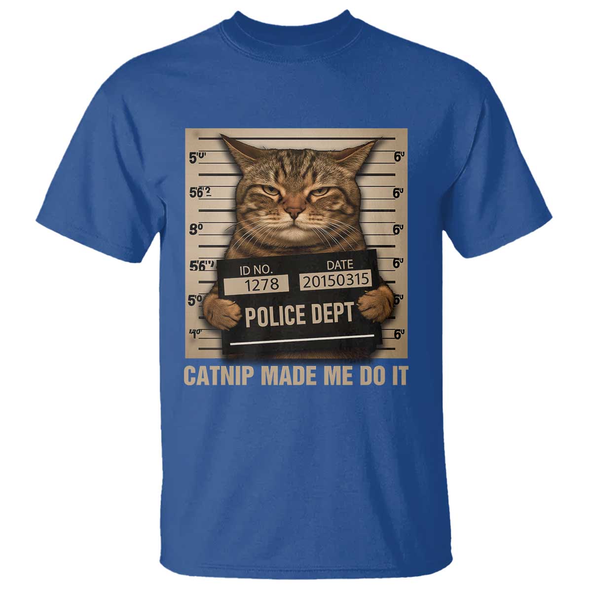 Funny Cat Mugshot T Shirt Catnip Made Me Do It TS14 Royal Blue Print Your Wear
