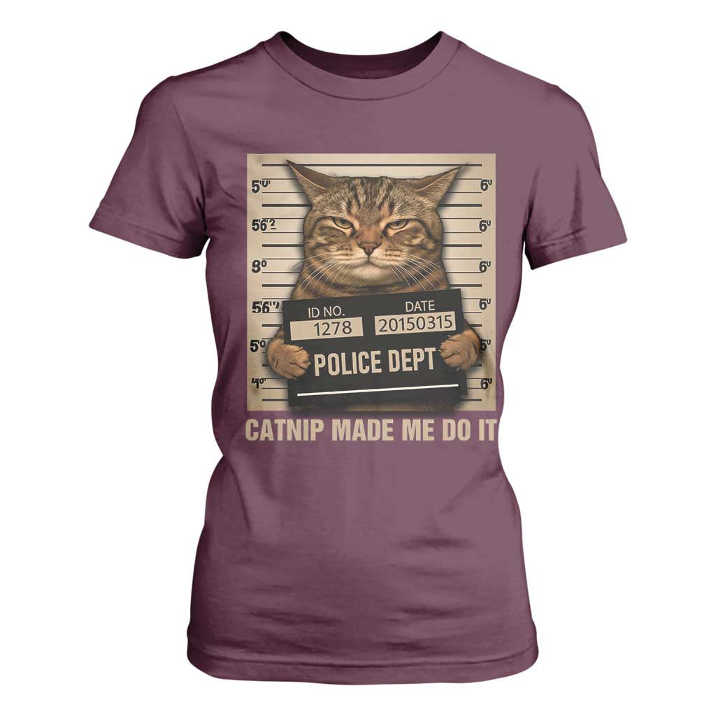 Funny Cat Mugshot T Shirt For Women Catnip Made Me Do It TS14 Maroon Print Your Wear