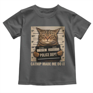 Funny Cat Mugshot Toddler T Shirt Catnip Made Me Do It TS14 Dark Heather Print Your Wear