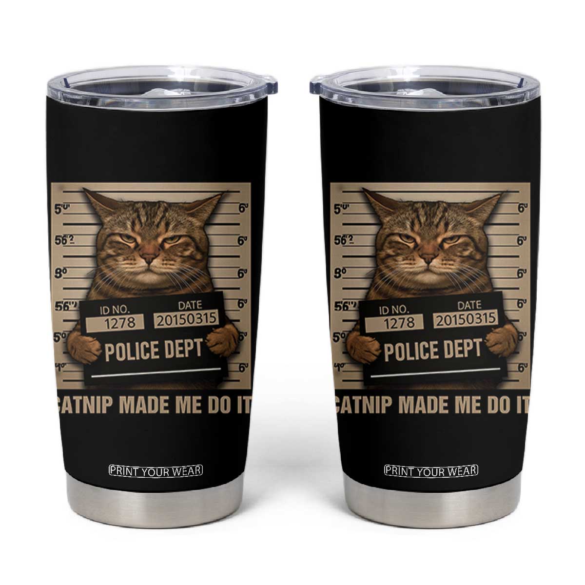 Funny Cat Mugshot Tumbler Cup Catnip Made Me Do It TS14 Black Print Your Wear