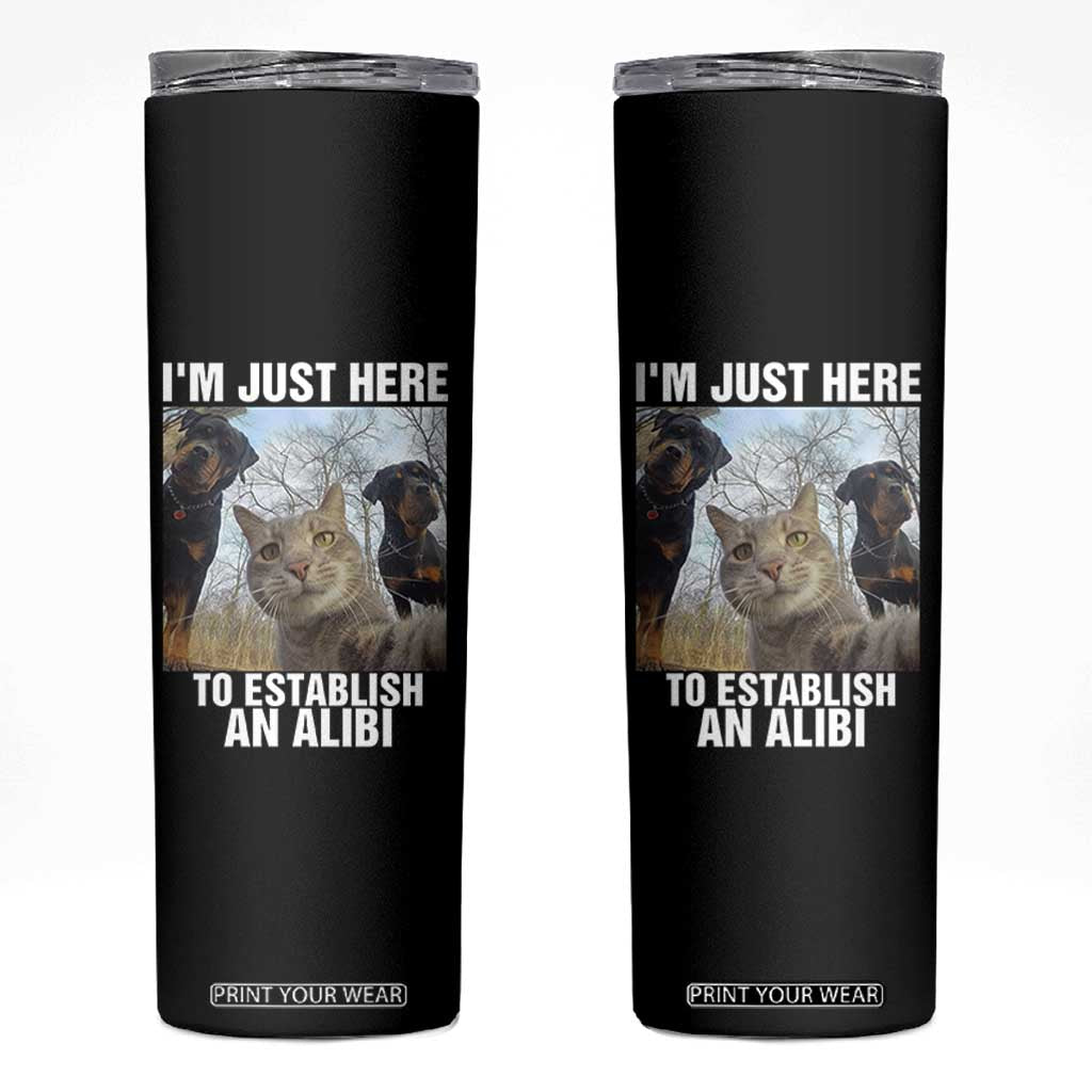 Funny Cat Dog Selfie Skinny Tumbler I Am Just Here To Establish An Alibi TS14 Black Print Your Wear