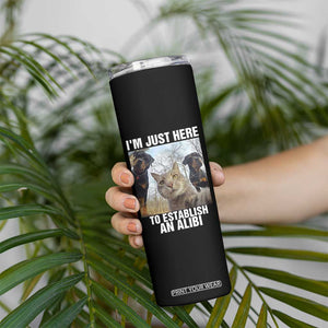 Funny Cat Dog Selfie Skinny Tumbler I Am Just Here To Establish An Alibi TS14 Print Your Wear