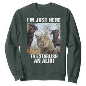 Funny Cat Dog Selfie Sweatshirt I Am Just Here To Establish An Alibi TS14 Dark Forest Green Print Your Wear