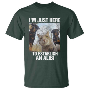 Funny Cat Dog Selfie T Shirt I Am Just Here To Establish An Alibi TS14 Dark Forest Green Print Your Wear
