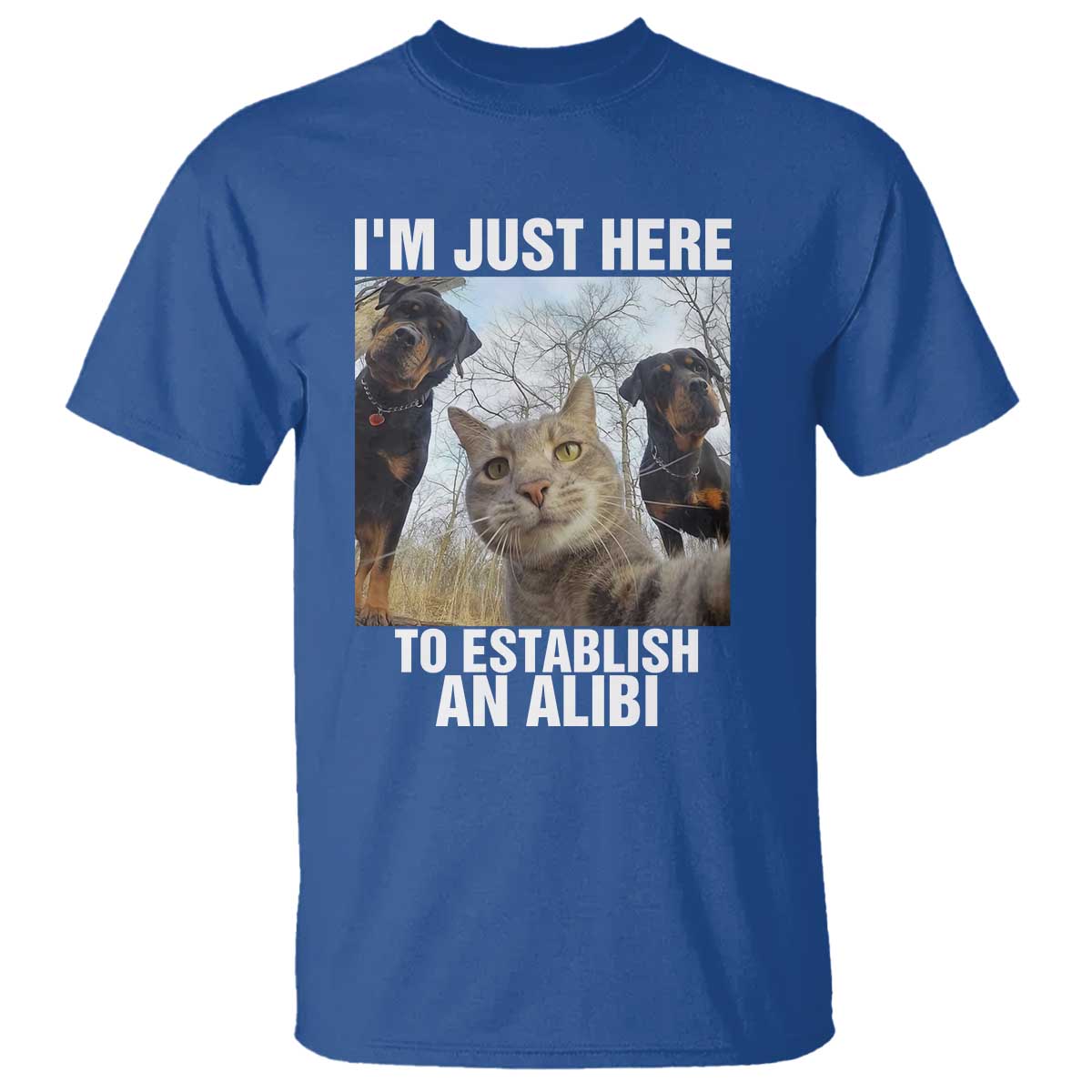 Funny Cat Dog Selfie T Shirt I Am Just Here To Establish An Alibi TS14 Royal Blue Print Your Wear