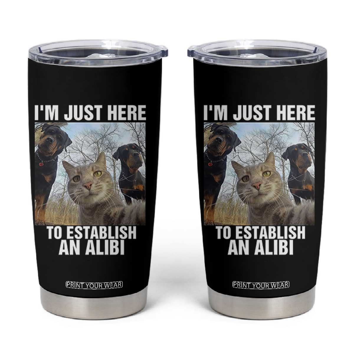 Funny Cat Dog Selfie Tumbler Cup I Am Just Here To Establish An Alibi TS14 Black Print Your Wear
