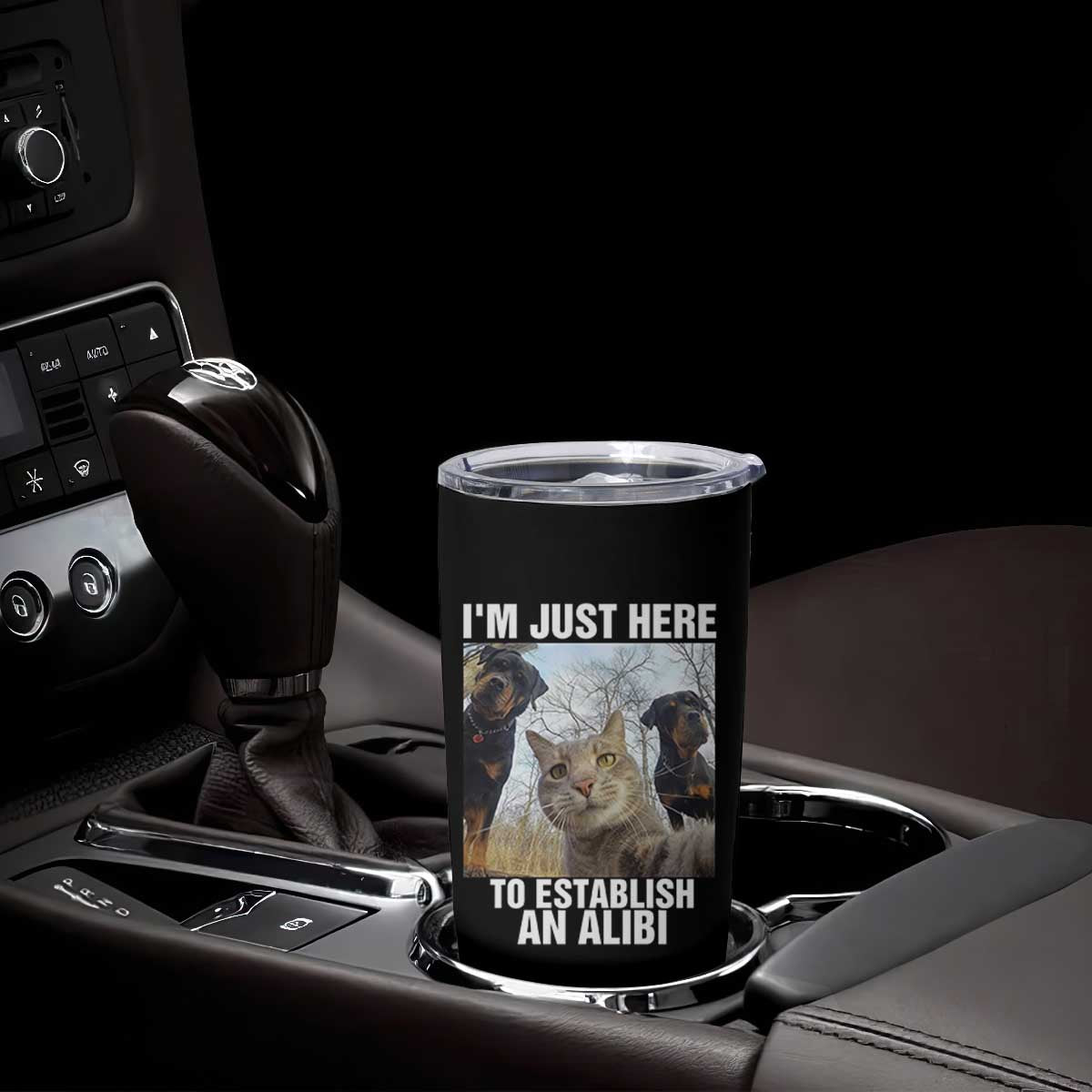 Funny Cat Dog Selfie Tumbler Cup I Am Just Here To Establish An Alibi TS14 Print Your Wear
