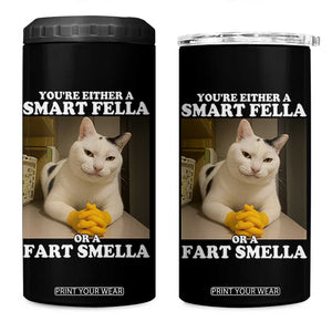 Funny Cat Meme 4 in 1 Can Cooler Tumbler You Are Either A Smart Fella Or A Fart Smella TS14 One Size: 16 oz Black Print Your Wear
