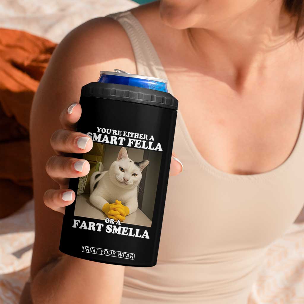 Funny Cat Meme 4 in 1 Can Cooler Tumbler You Are Either A Smart Fella Or A Fart Smella TS14 Print Your Wear