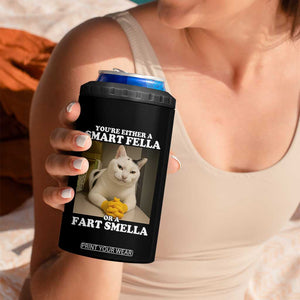 Funny Cat Meme 4 in 1 Can Cooler Tumbler You Are Either A Smart Fella Or A Fart Smella TS14 Print Your Wear
