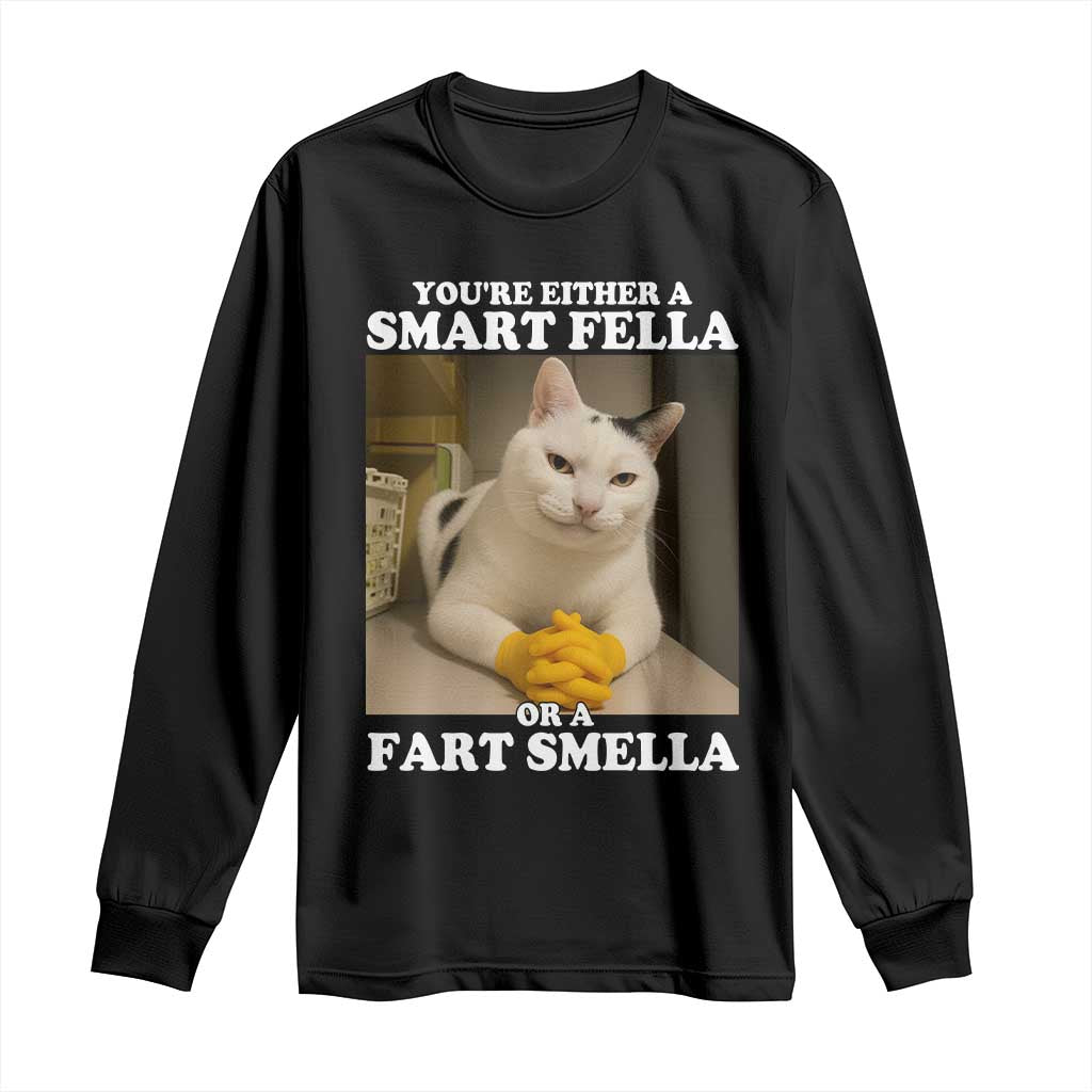 Funny Cat Meme Long Sleeve Shirt You Are Either A Smart Fella Or A Fart Smella TS14 Black Print Your Wear
